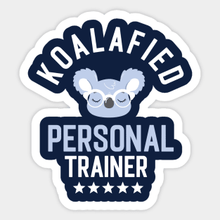 Koalafied Personal Trainer - Funny Gift Idea for Personal Trainers Sticker